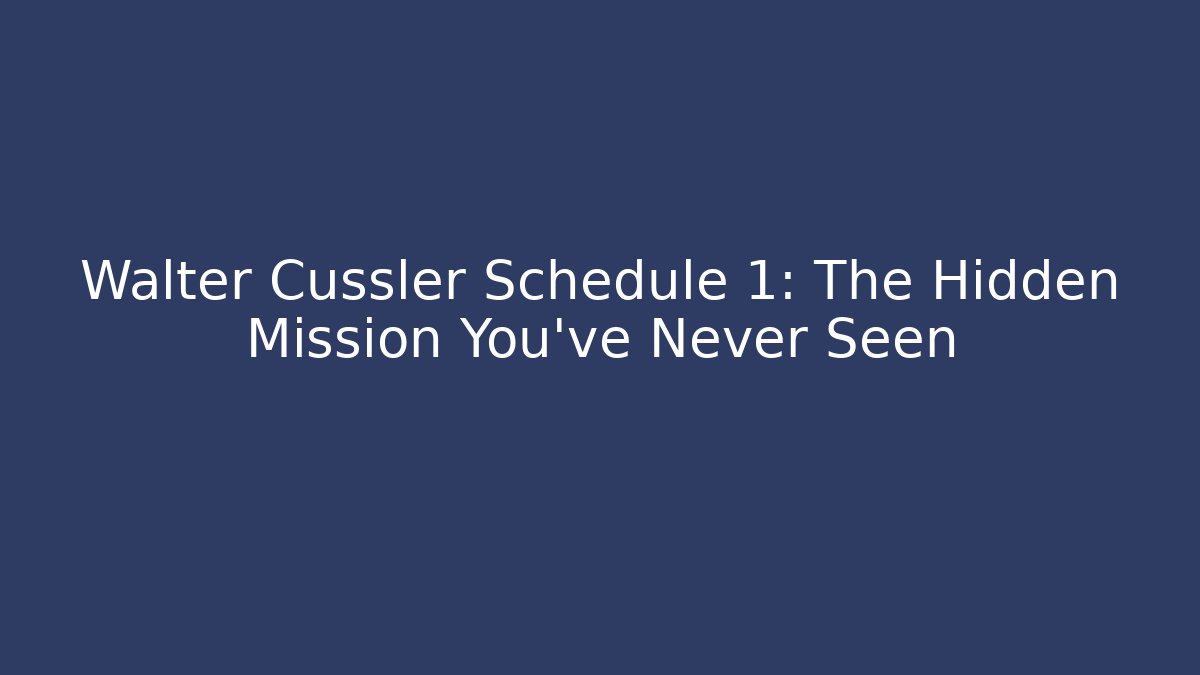 Walter Cussler Schedule 1: The Hidden Mission You’ve Never Seen
