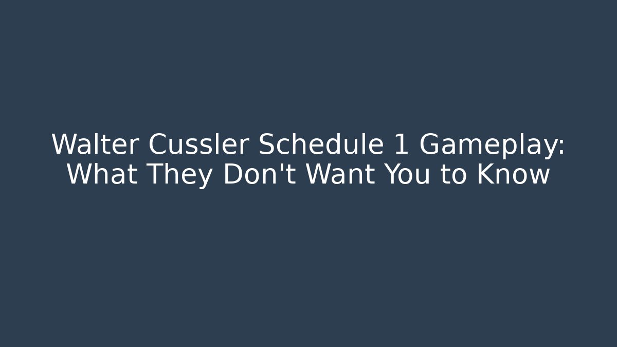 Walter Cussler Schedule 1 Gameplay: What They Don’t Want You to Know