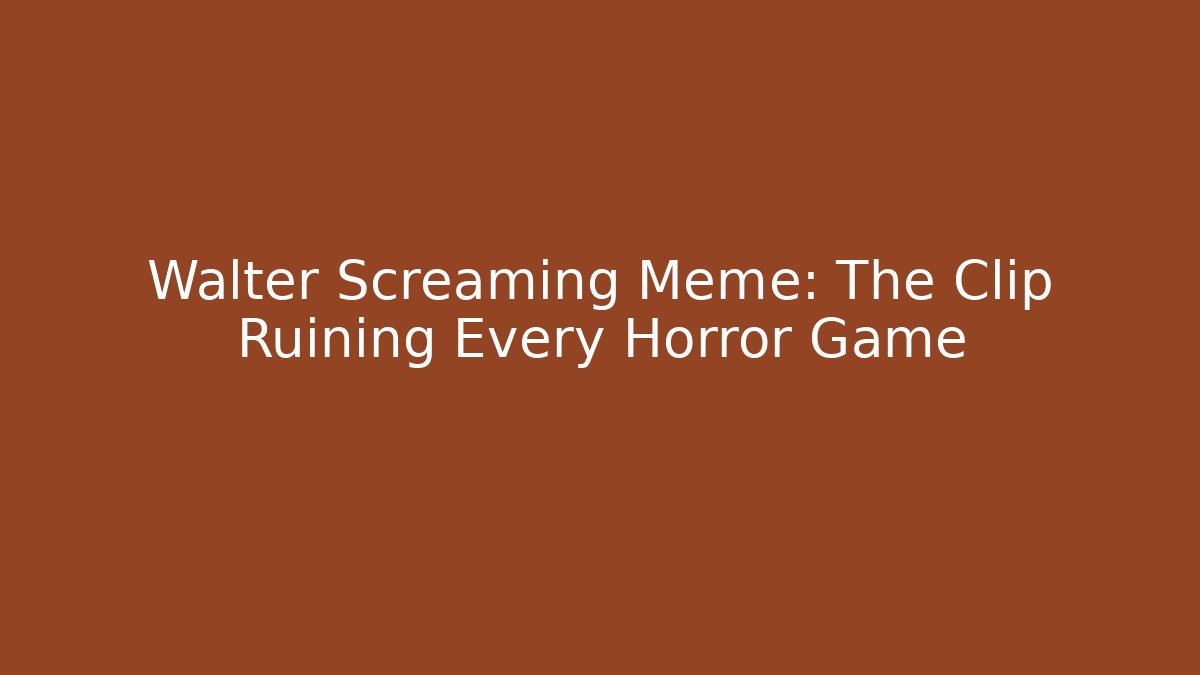 Walter Screaming Meme: The Clip Ruining Every Horror Game