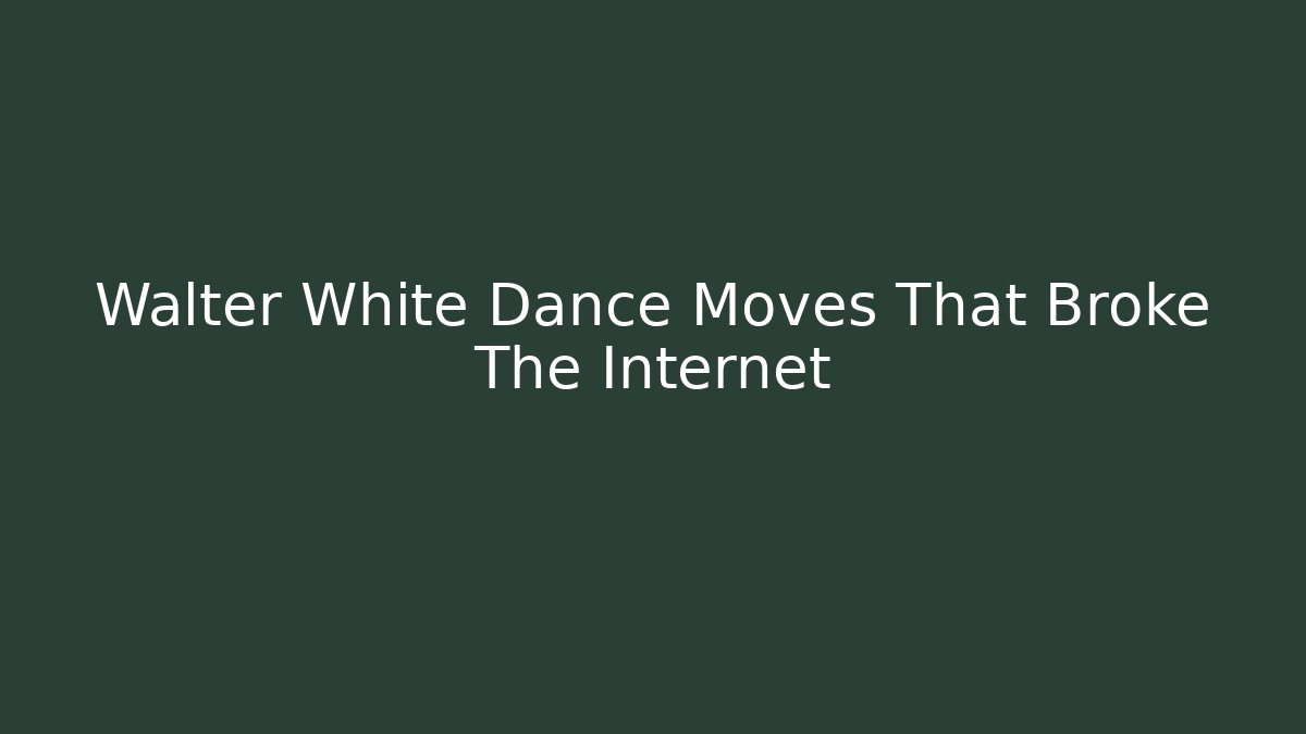 Walter White Dance Moves That Broke The Internet