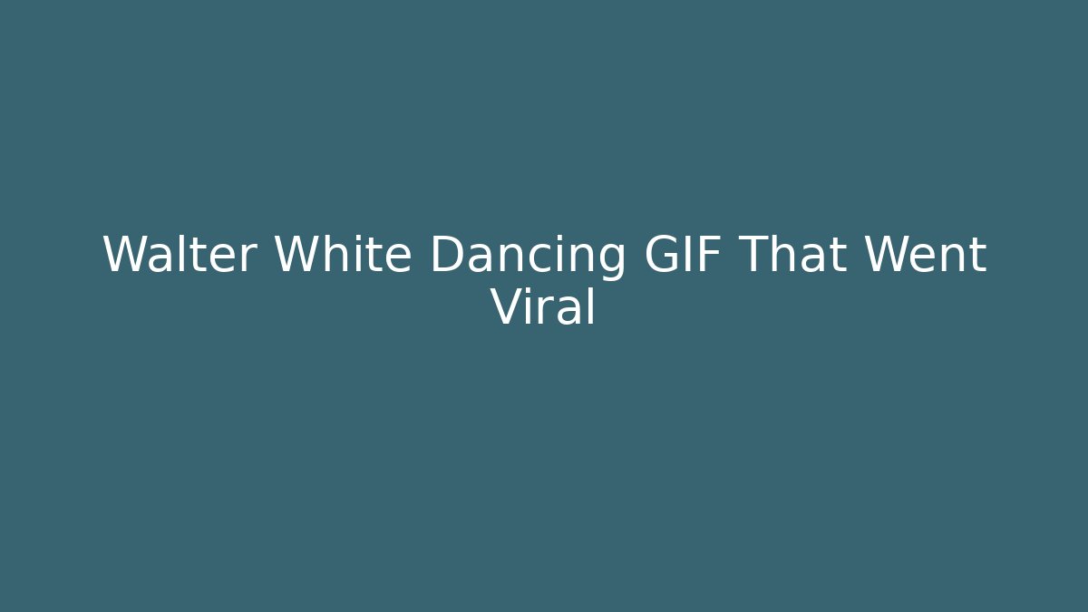 Walter White Dancing GIF That Went Viral