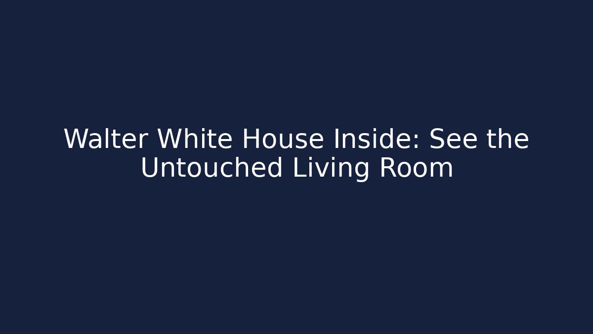 Walter White House Inside: See the Untouched Living Room
