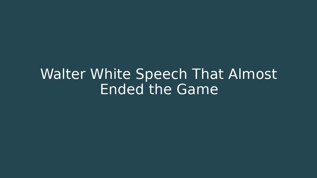 Walter White Speech That Almost Ended the Game
