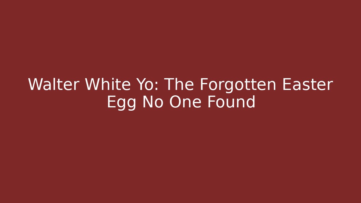Walter White Yo: The Forgotten Easter Egg No One Found - Critter Realm