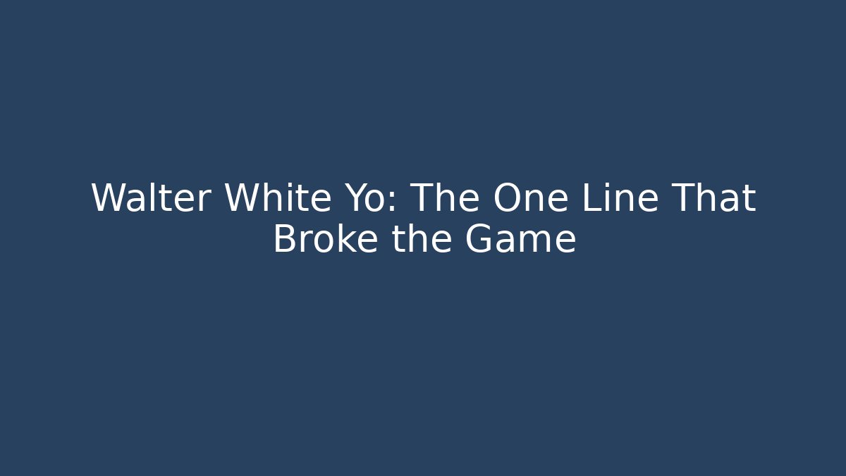 Walter White Yo: The One Line That Broke the Game