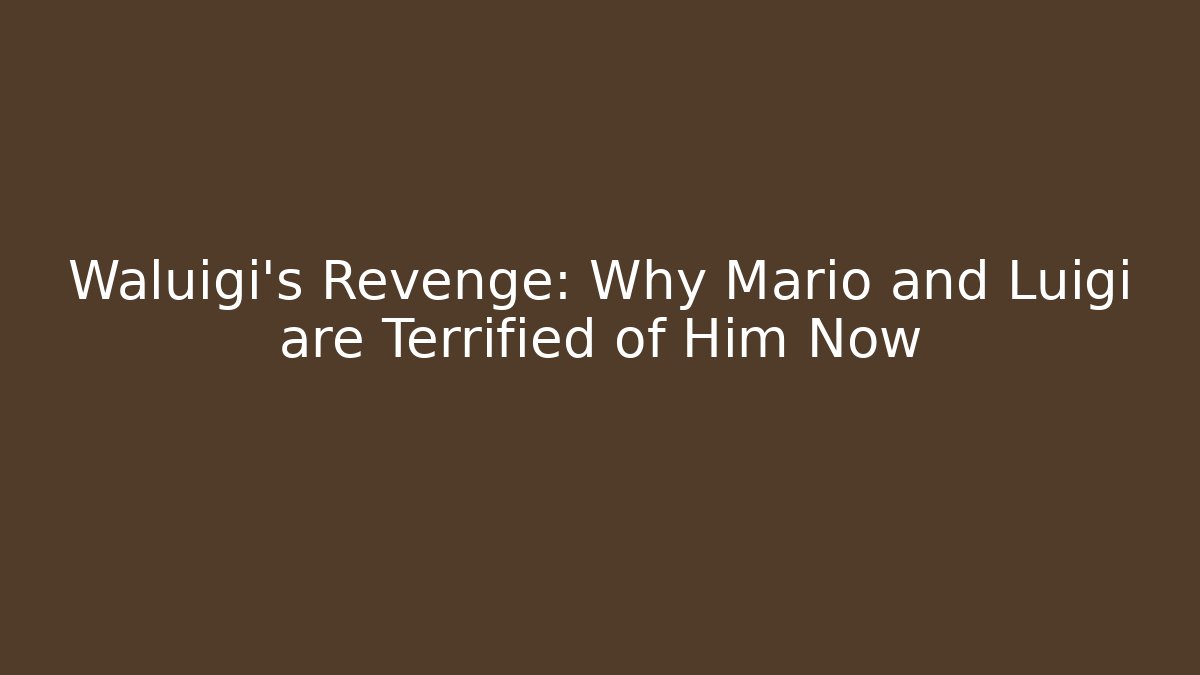 Waluigi's Revenge: Why Mario and Luigi are Terrified of Him Now