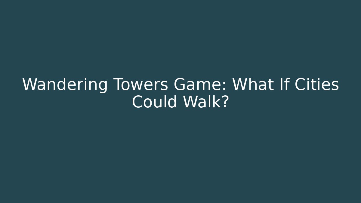 Wandering Towers Game: What If Cities Could Walk?