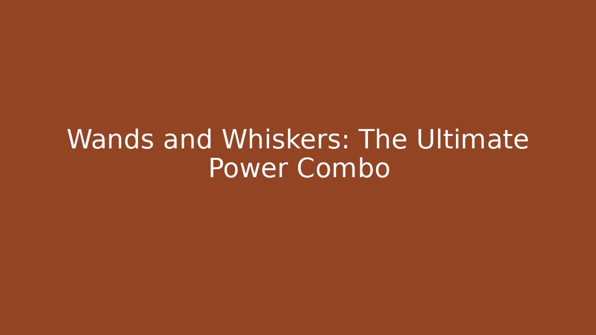 Wands and Whiskers: The Ultimate Power Combo