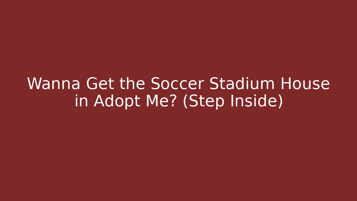 Wanna Get the Soccer Stadium House in Adopt Me? (Step Inside) - Critter Realm