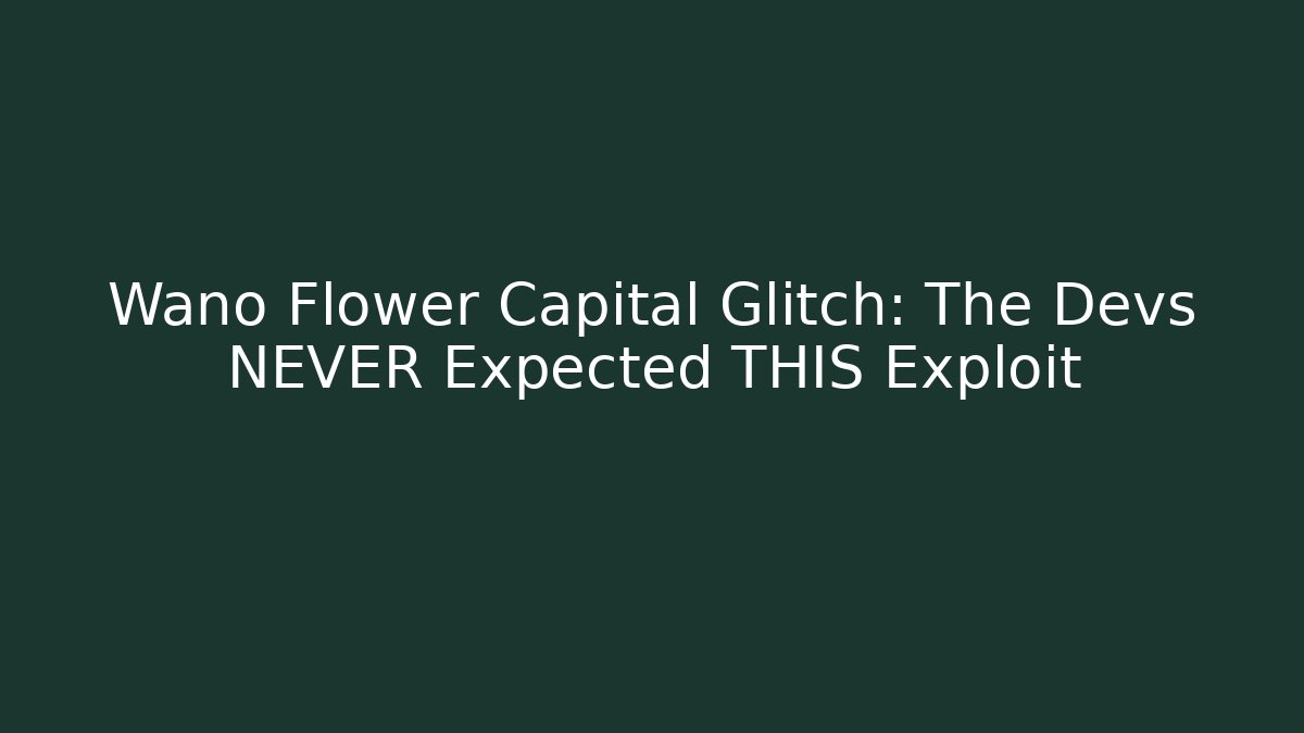 Wano Flower Capital Glitch: The Devs NEVER Expected THIS Exploit - Critter Realm