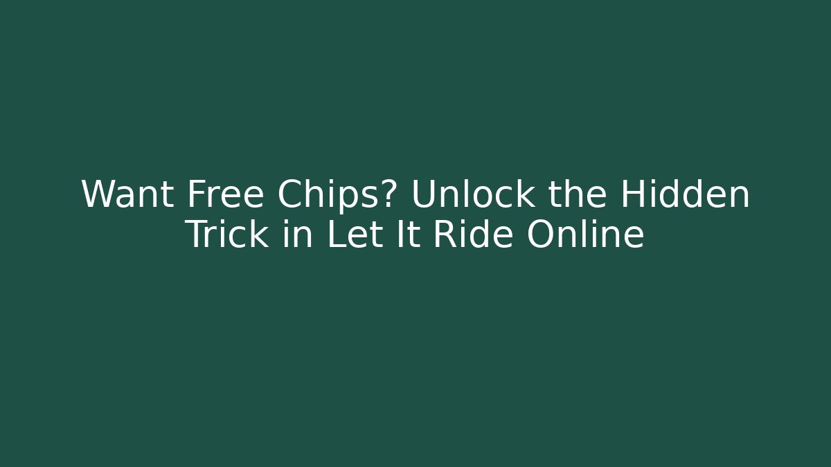 Want Free Chips? Unlock the Hidden Trick in Let It Ride Online