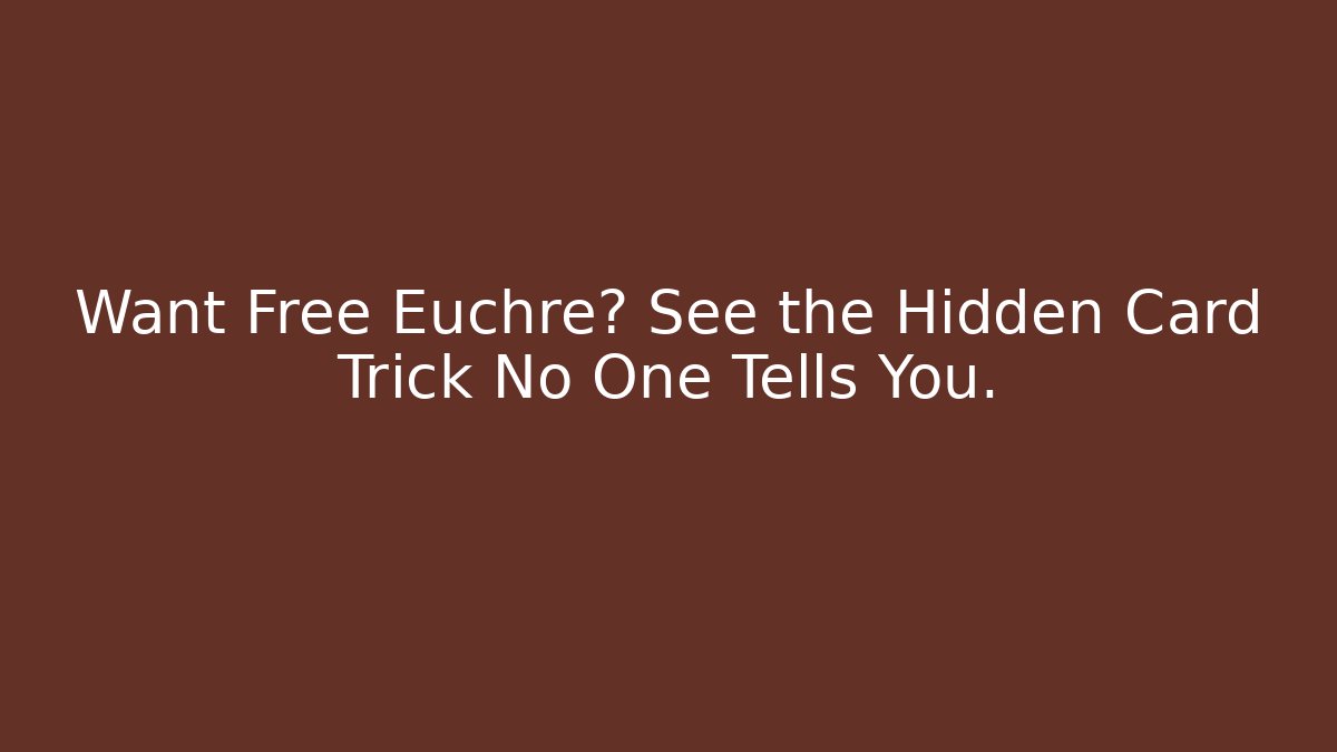 Want Free Euchre? See the Hidden Card Trick No One Tells You.