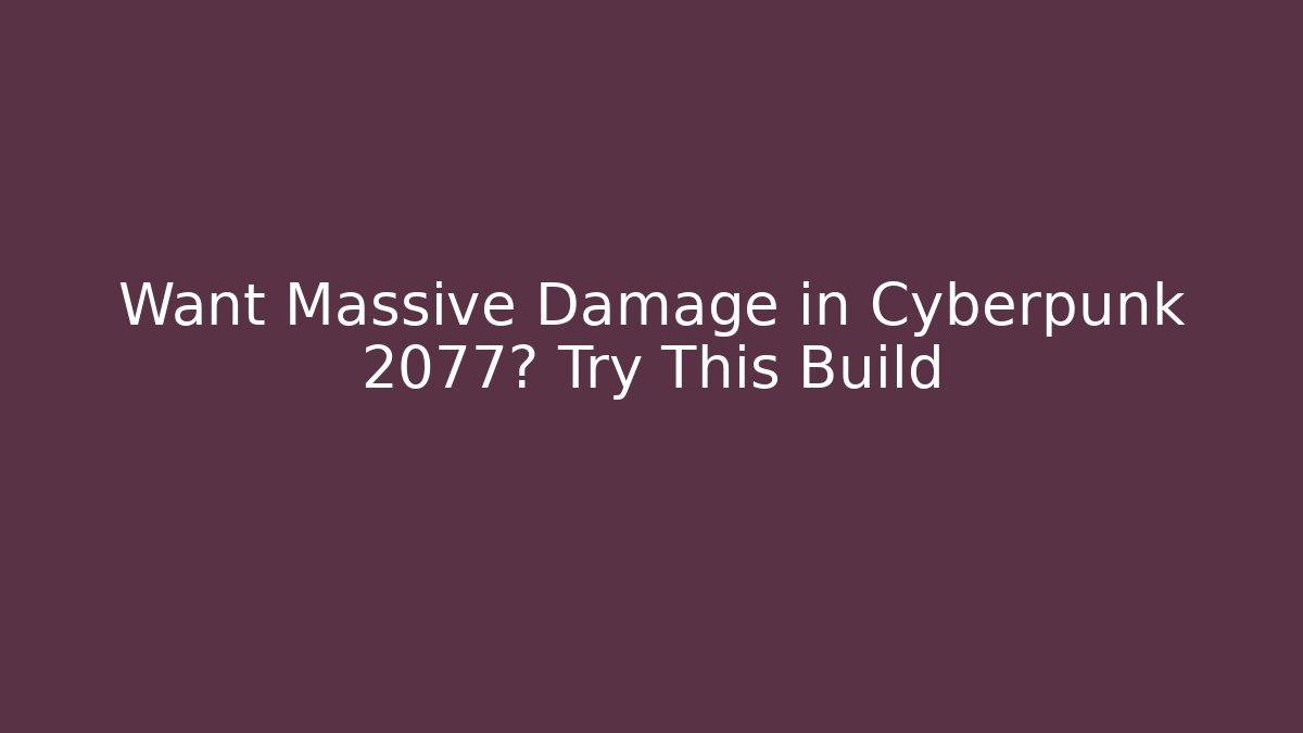 Want Massive Damage in Cyberpunk 2077? Try This Build - Critter Realm