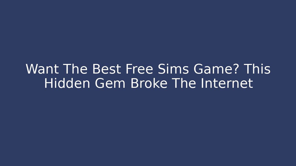 Want The Best Free Sims Game? This Hidden Gem Broke The Internet