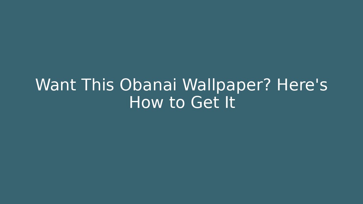 Want This Obanai Wallpaper? Here's How to Get It