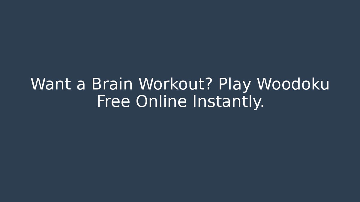 Want a Brain Workout? Play Woodoku Free Online Instantly.