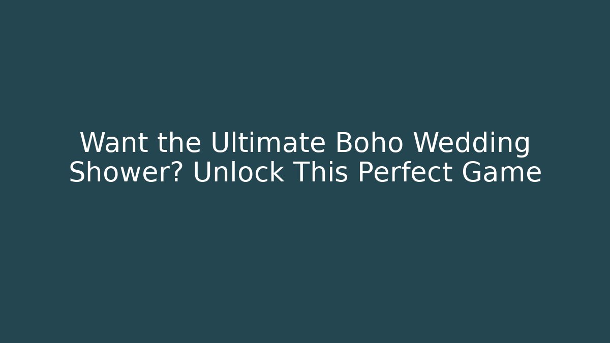 Want the Ultimate Boho Wedding Shower? Unlock This Perfect Game