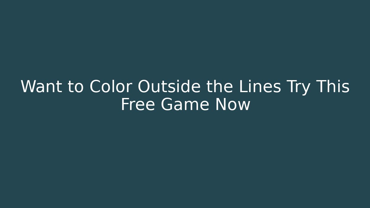 Want to Color Outside the Lines Try This Free Game Now