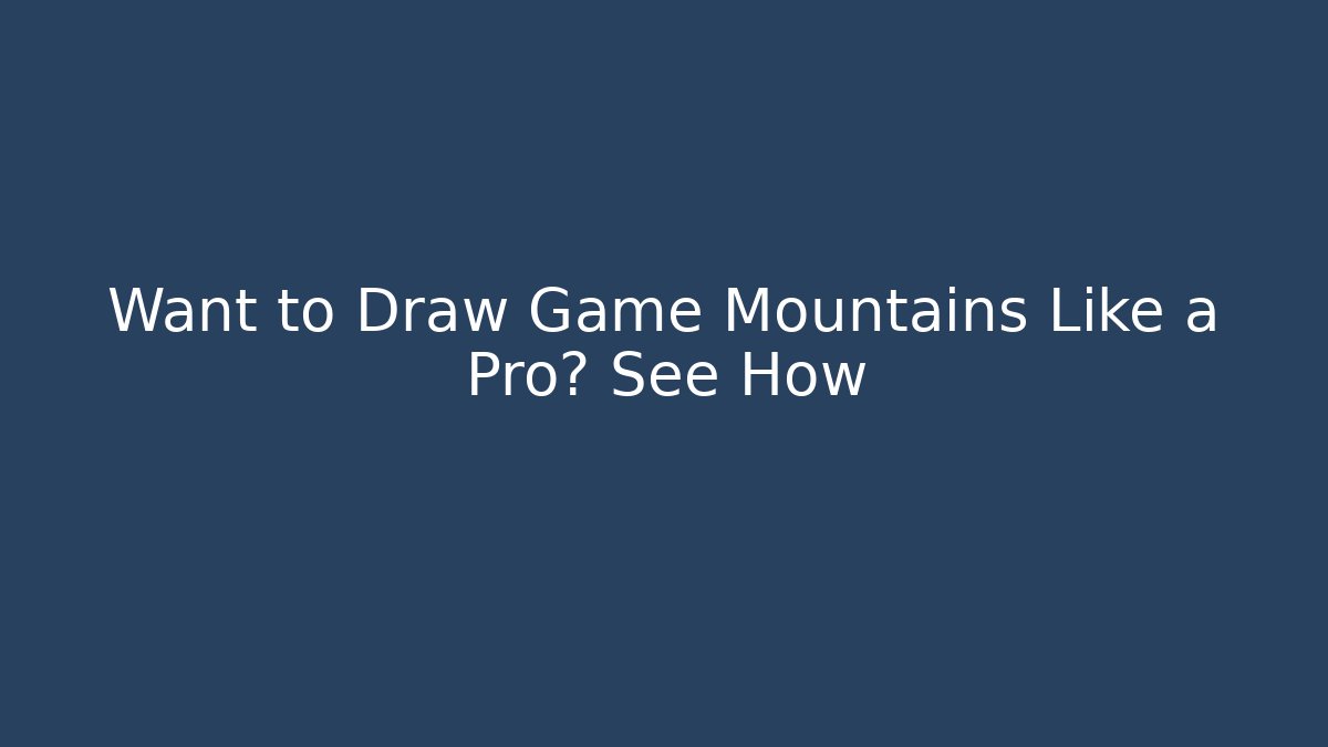 Want to Draw Game Mountains Like a Pro? See How