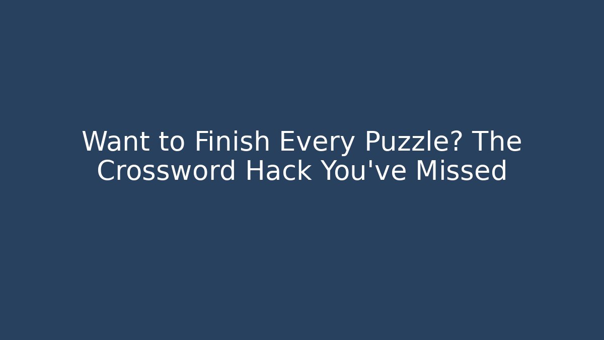 Want to Finish Every Puzzle? The Crossword Hack You've Missed - Critter Realm