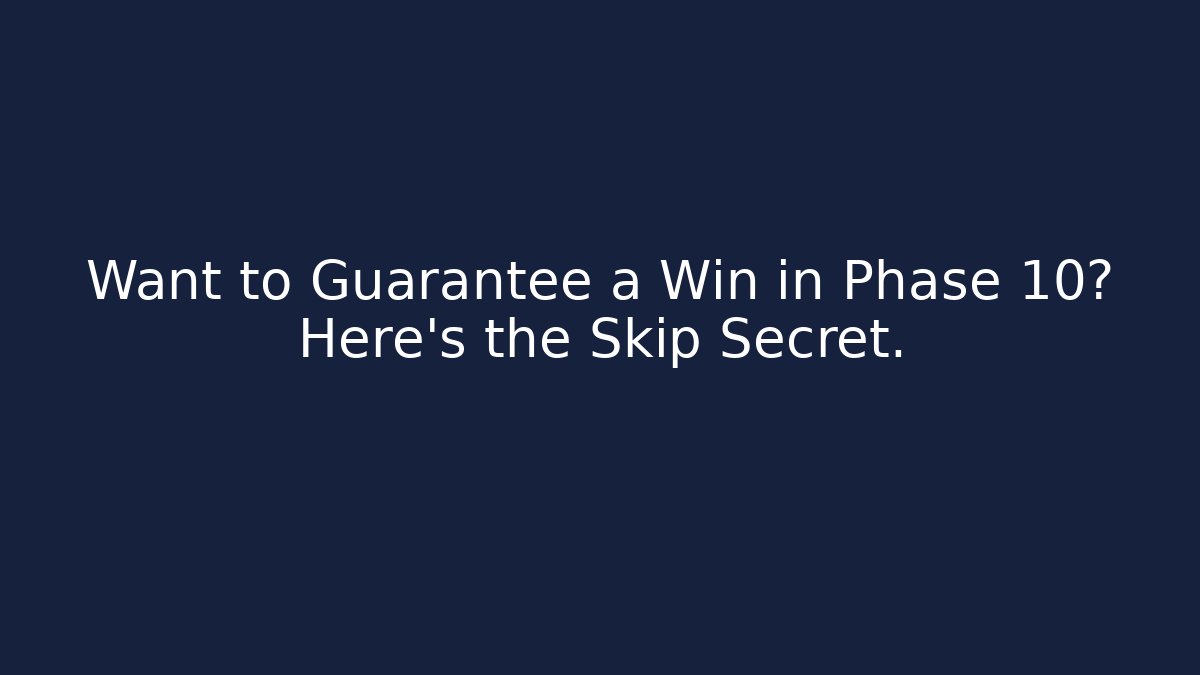 Want to Guarantee a Win in Phase 10? Here's the Skip Secret.
