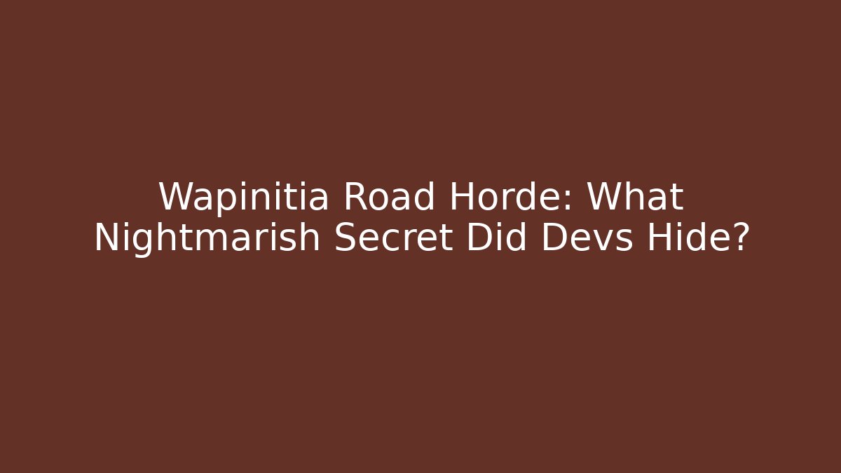 Wapinitia Road Horde: What Nightmarish Secret Did Devs Hide?