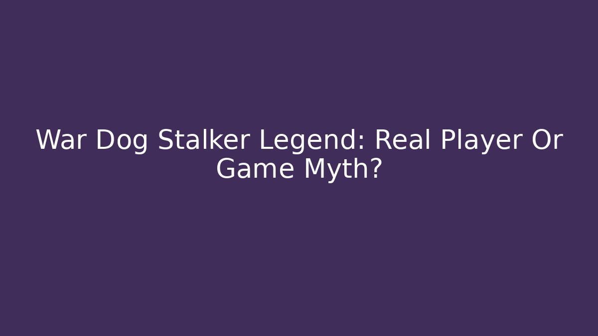 War Dog Stalker Legend: Real Player Or Game Myth? - Critter Realm