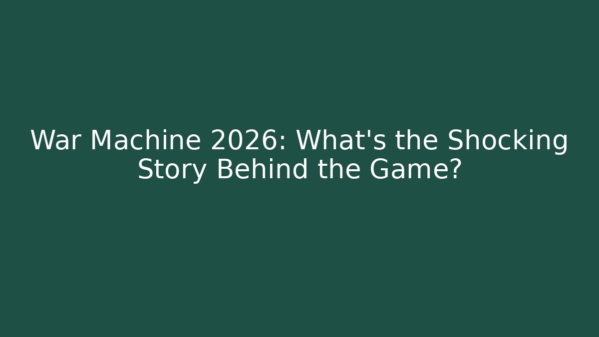 War Machine 2026: What’s the Shocking Story Behind the Game?