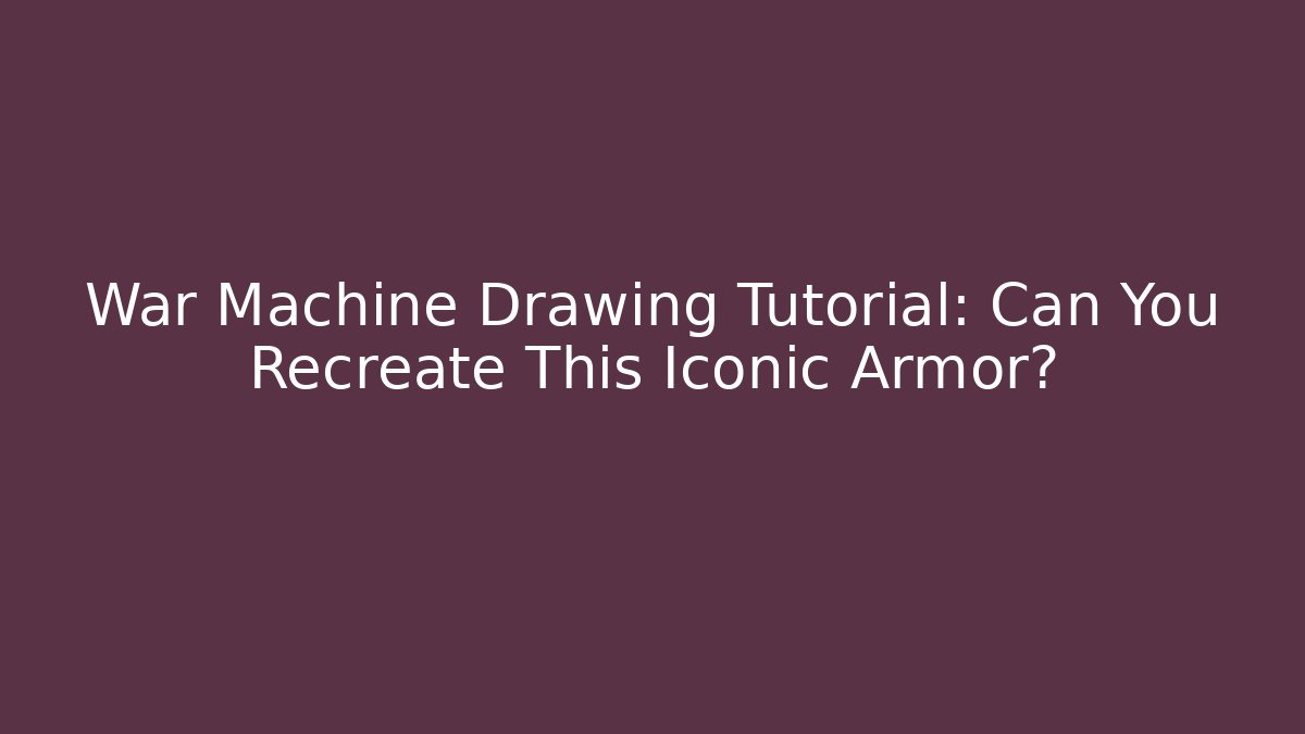 War Machine Drawing Tutorial: Can You Recreate This Iconic Armor? - Critter Realm