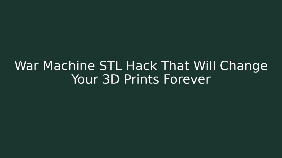 War Machine STL Hack That Will Change Your 3D Prints Forever - Critter Realm