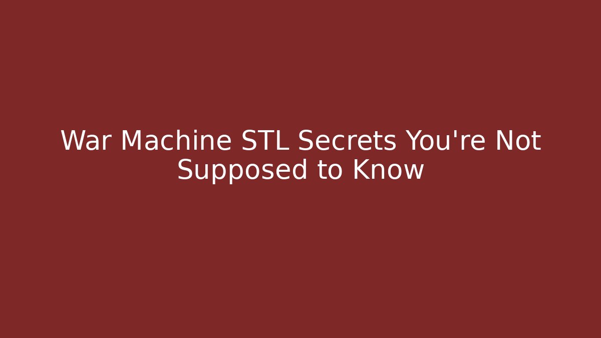 War Machine STL Secrets You're Not Supposed to Know - Critter Realm