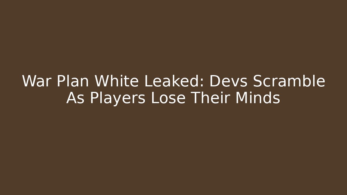 War Plan White Leaked: Devs Scramble As Players Lose Their Minds - Critter Realm