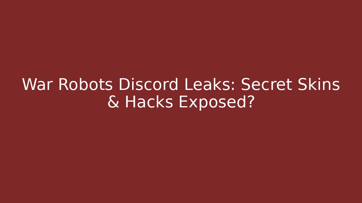War Robots Discord Leaks: Secret Skins & Hacks Exposed?