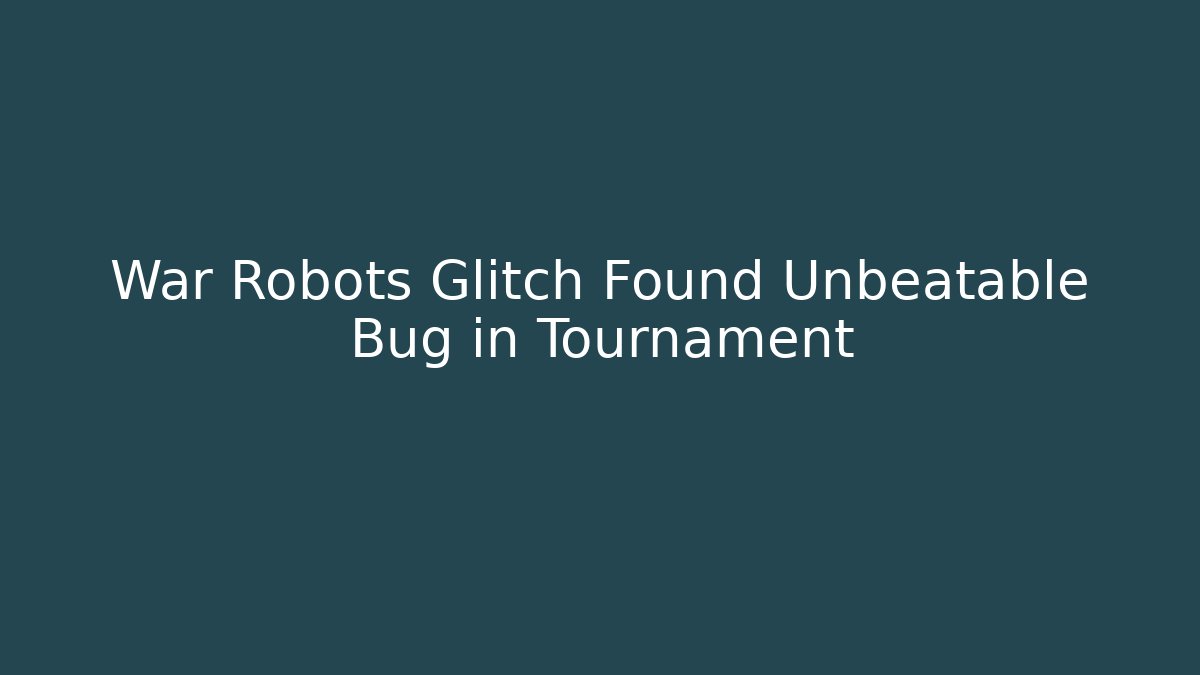 War Robots Glitch Found Unbeatable Bug in Tournament