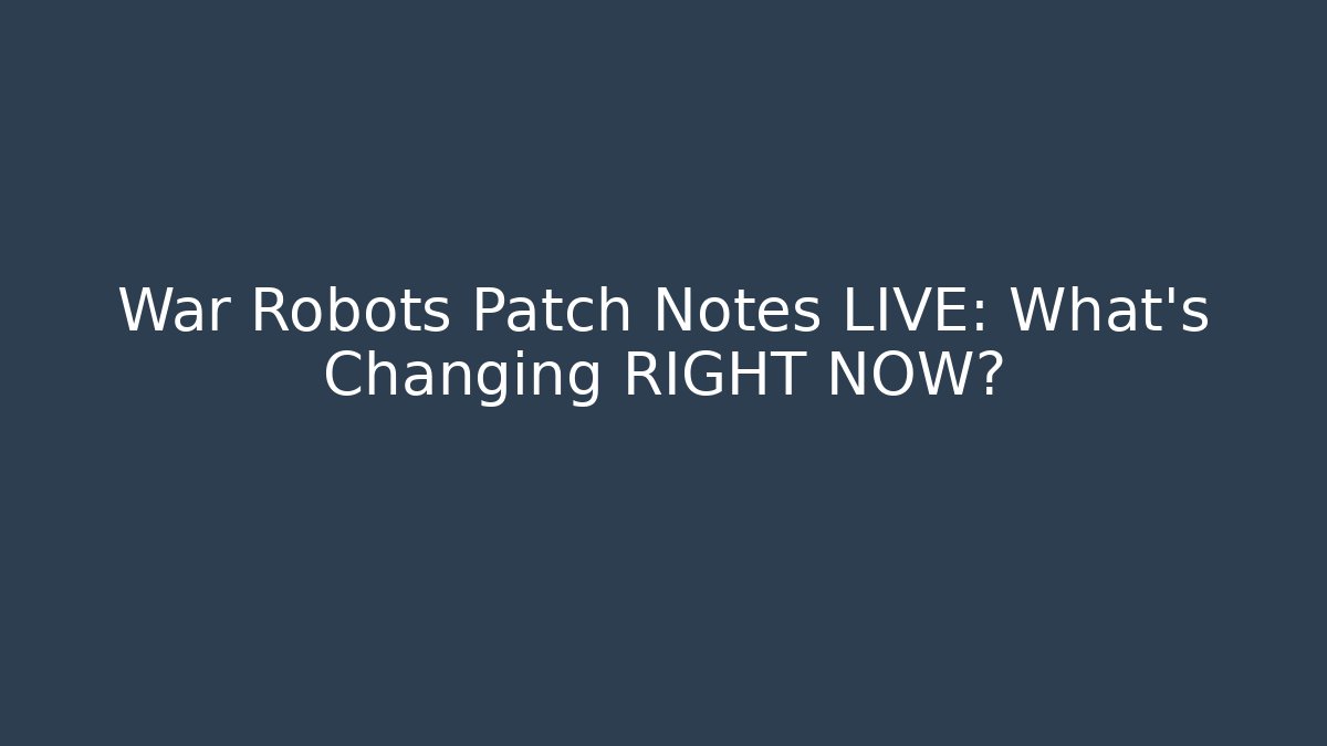 War Robots Patch Notes LIVE: What’s Changing RIGHT NOW?