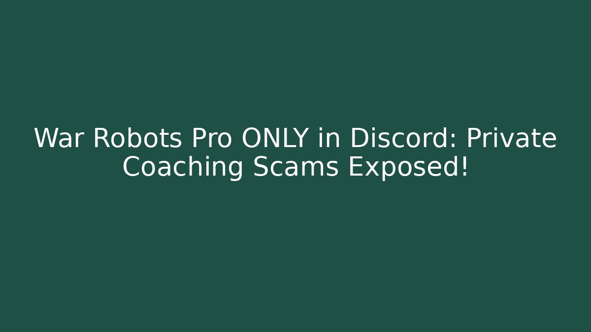 War Robots Pro ONLY in Discord: Private Coaching Scams Exposed!