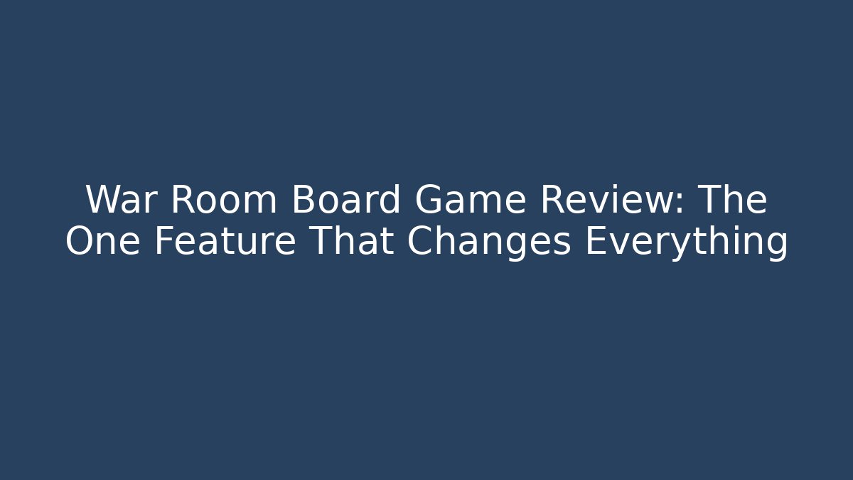 War Room Board Game Review: The One Feature That Changes Everything