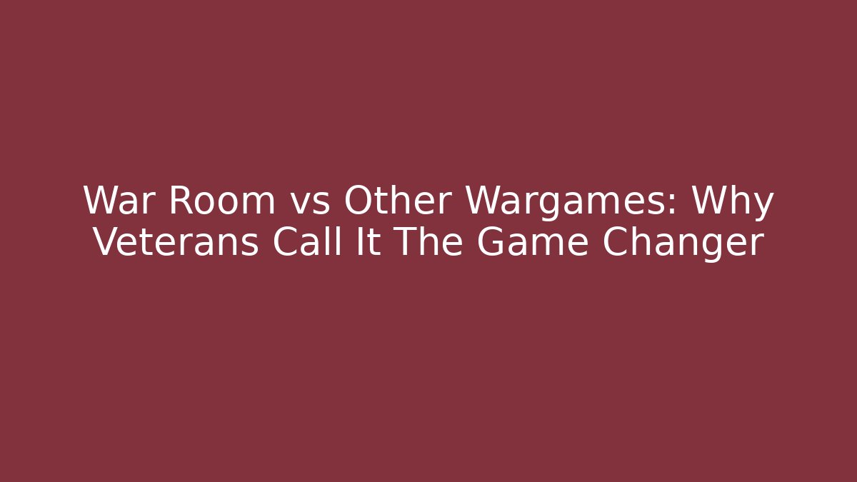 War Room vs Other Wargames: Why Veterans Call It The Game Changer