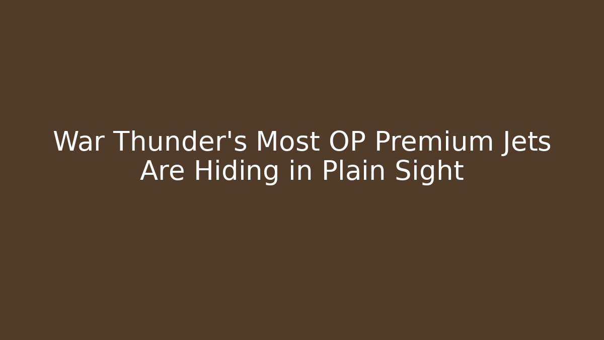 War Thunder's Most OP Premium Jets Are Hiding in Plain Sight