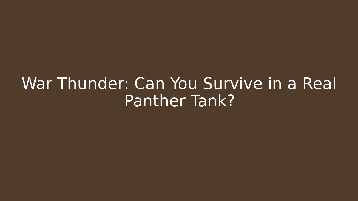 War Thunder: Can You Survive in a Real Panther Tank?