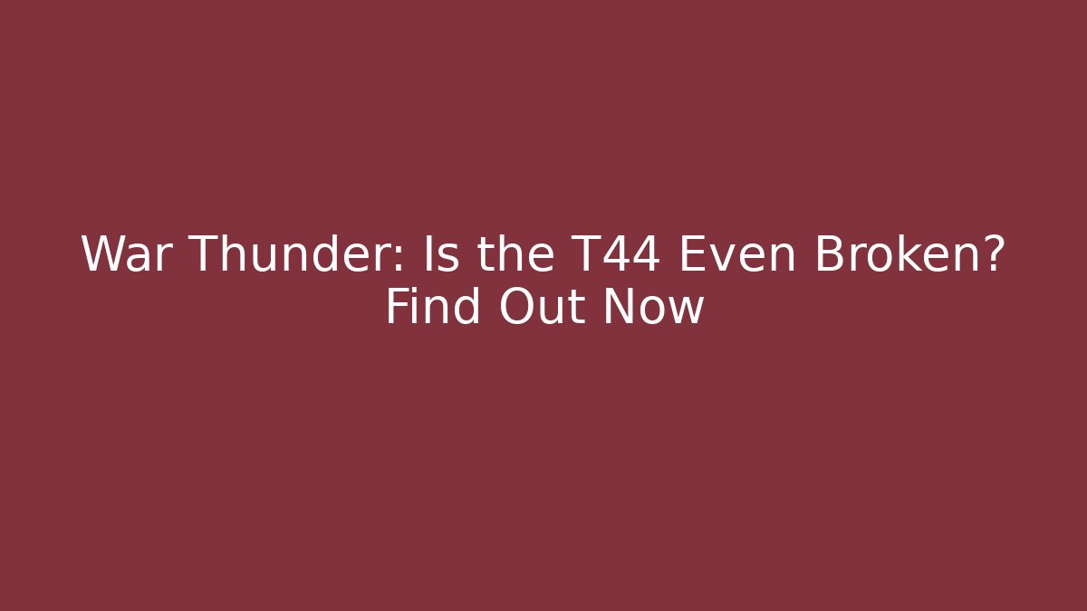 War Thunder: Is the T44 Even Broken? Find Out Now - Critter Realm