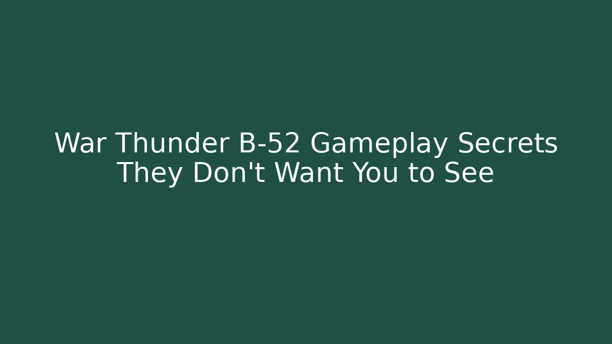 War Thunder B-52 Gameplay Secrets They Don't Want You to See