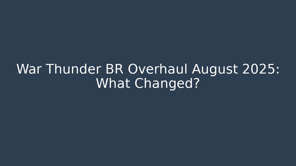War Thunder BR Overhaul August 2025: What Changed? - Critter Realm