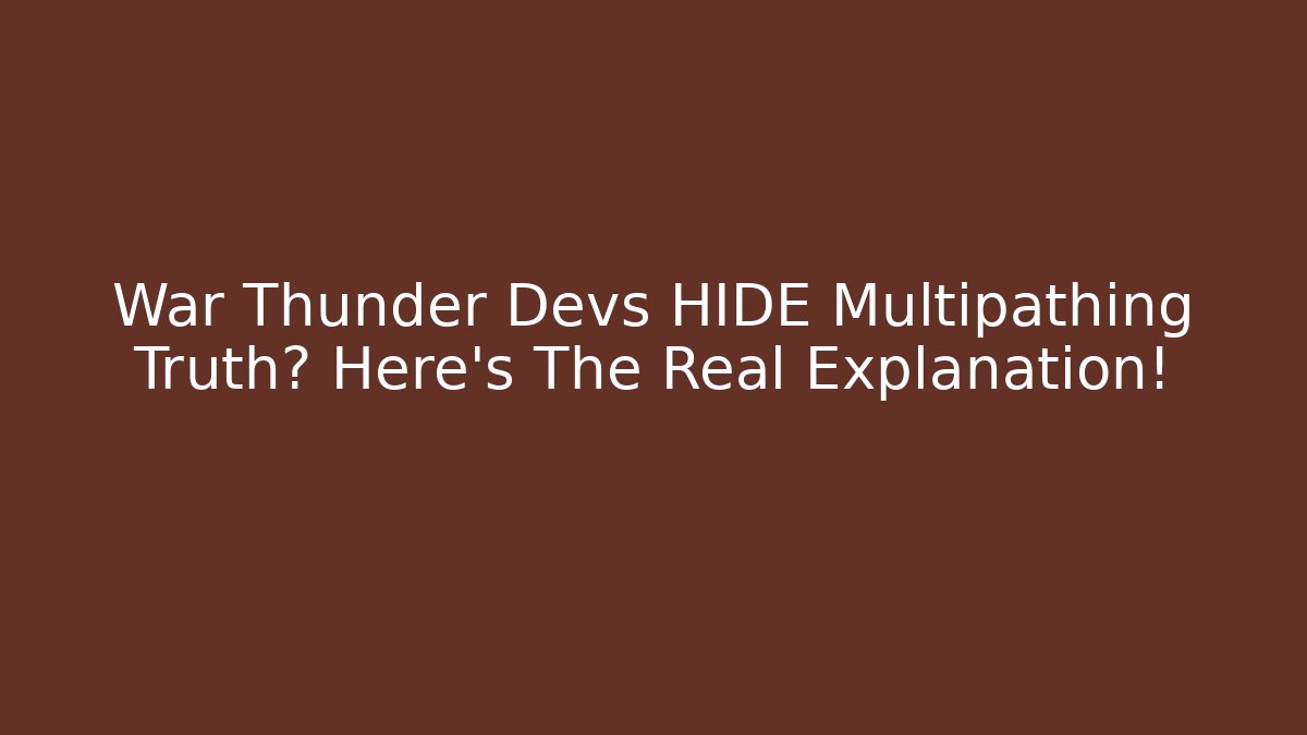 War Thunder Devs HIDE Multipathing Truth? Here's The Real Explanation! - Critter Realm