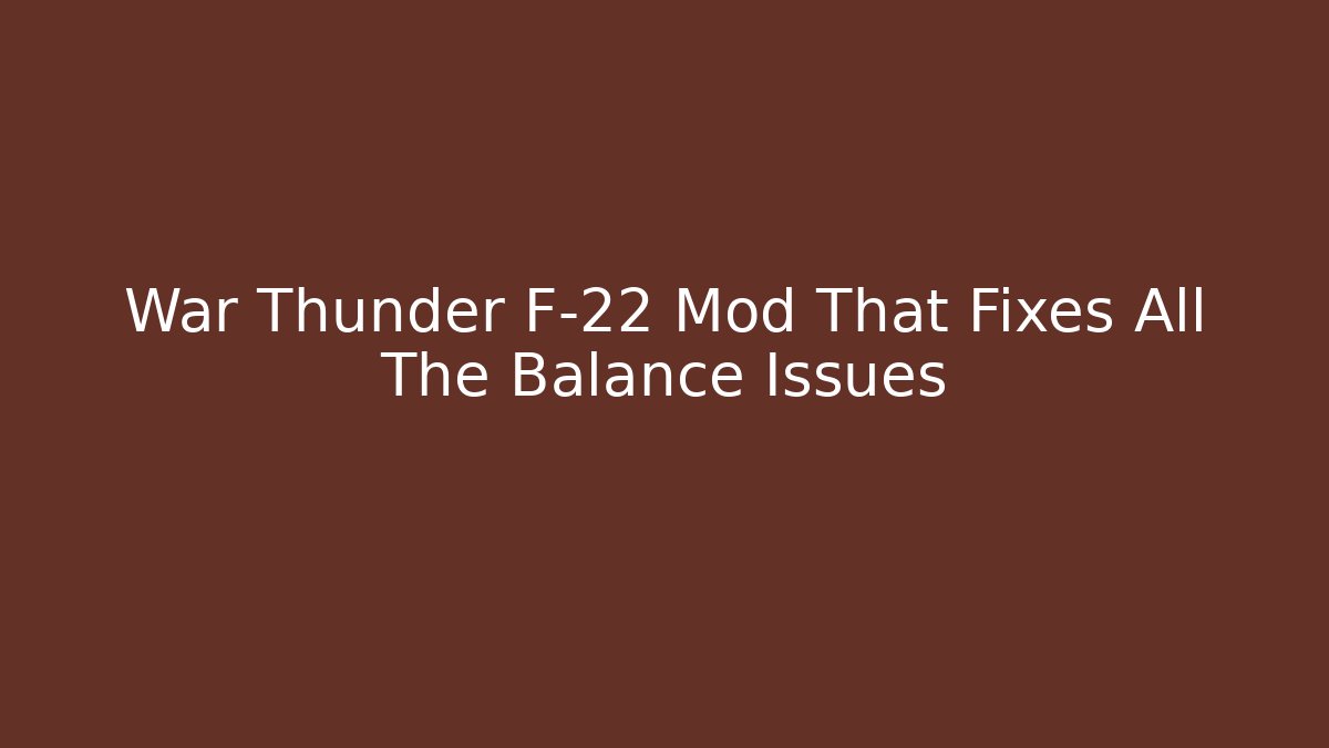 War Thunder F-22 Mod That Fixes All The Balance Issues