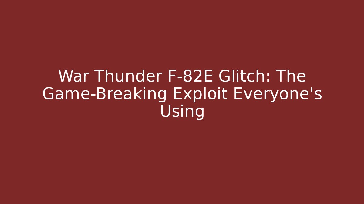 War Thunder F-82E Glitch: The Game-Breaking Exploit Everyone’s Using - Critter Realm