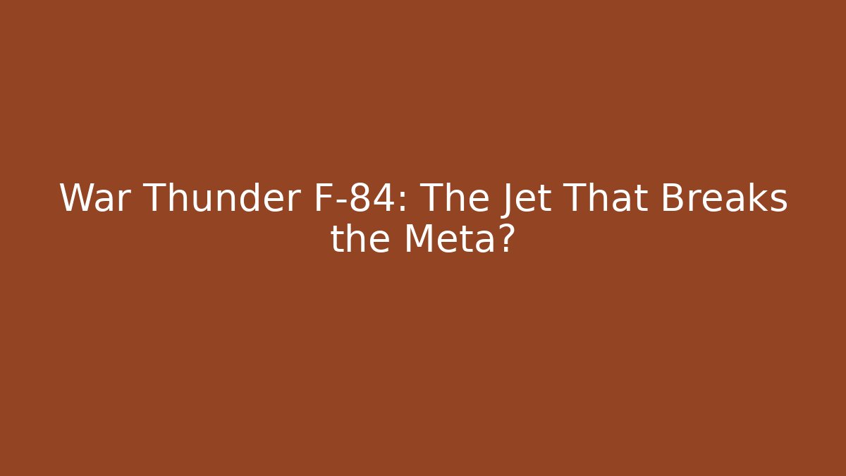 War Thunder F-84: The Jet That Breaks the Meta? - Critter Realm
