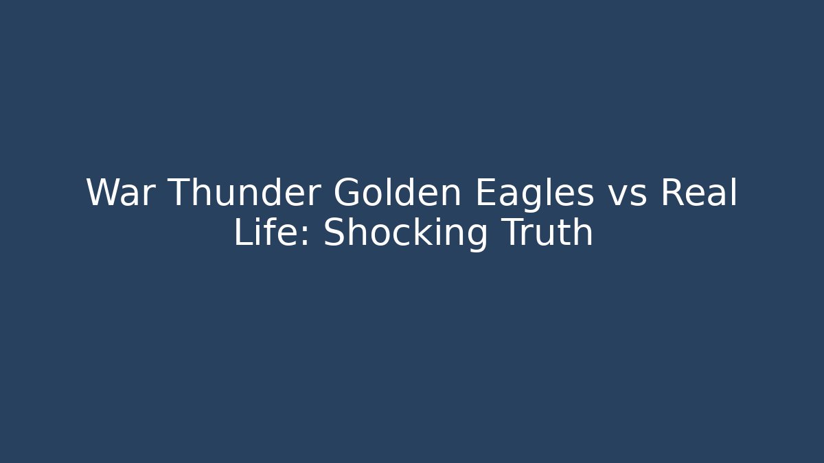 War Thunder Golden Eagles vs Real Life: Shocking Truth - Critter Realm