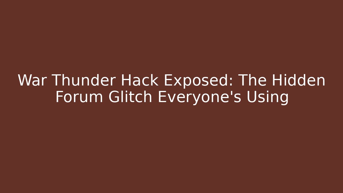 War Thunder Hack Exposed: The Hidden Forum Glitch Everyone’s Using - Critter Realm