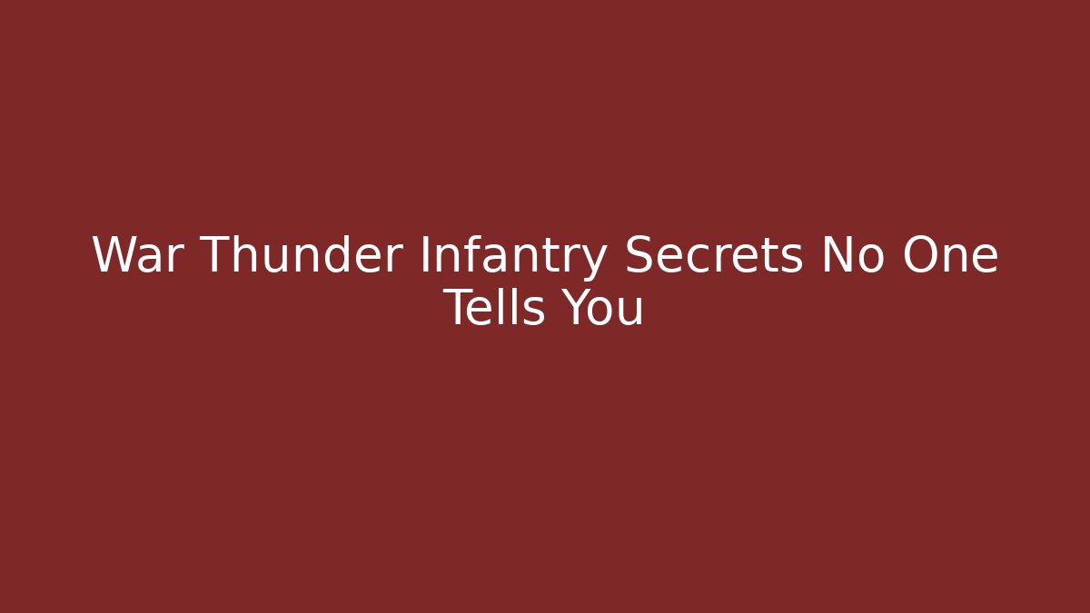 War Thunder Infantry Secrets No One Tells You